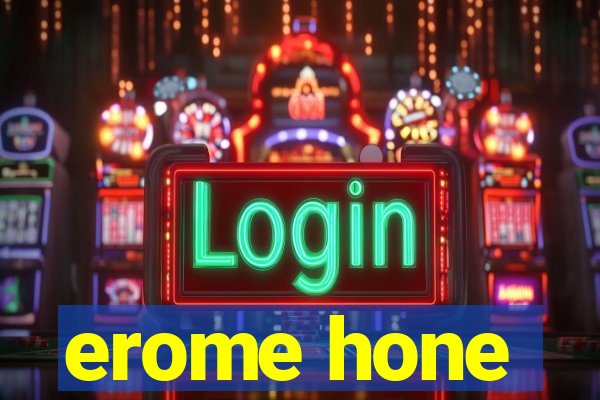 erome hone